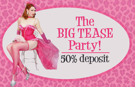 BIG TEASE PARTY DEPOSIT